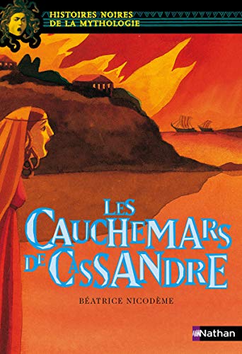 Cauchemars de Cassandre (Les) (Histoires noires de la Mythologie-Nathan)