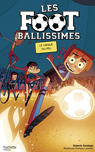 Foot Ballissimes (T08) : Le cirque du feu (Les)