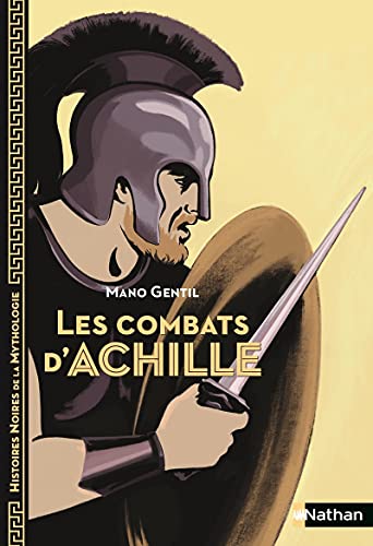 MYT : Combats d'Achille (Les) (Histoires noires de la Mythologie - Nathan)