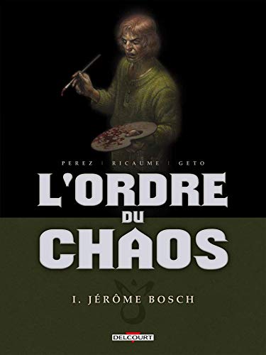 Ordre du chaos N°01 : Jérôme Bosch