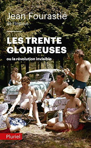 Trente glorieuses ou La révolution invisible de 1946 à 1975 (Les)