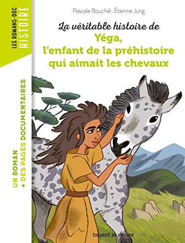 Véritable histoire de Yéga, l'enfant de la Préhistoire qui aimait les chevaux (La)